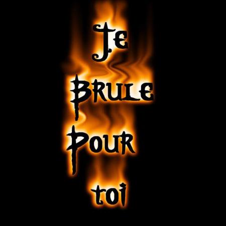 Je brule pour lui